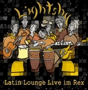 Lightshy Latin Lounge Live im Rex (Bestellen)